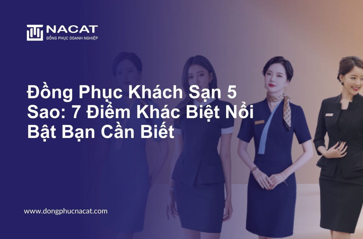 Đồng Phục Khách Sạn 5 Sao 7 Điểm Khác Biệt Nổi Bật Bạn Cần Biết