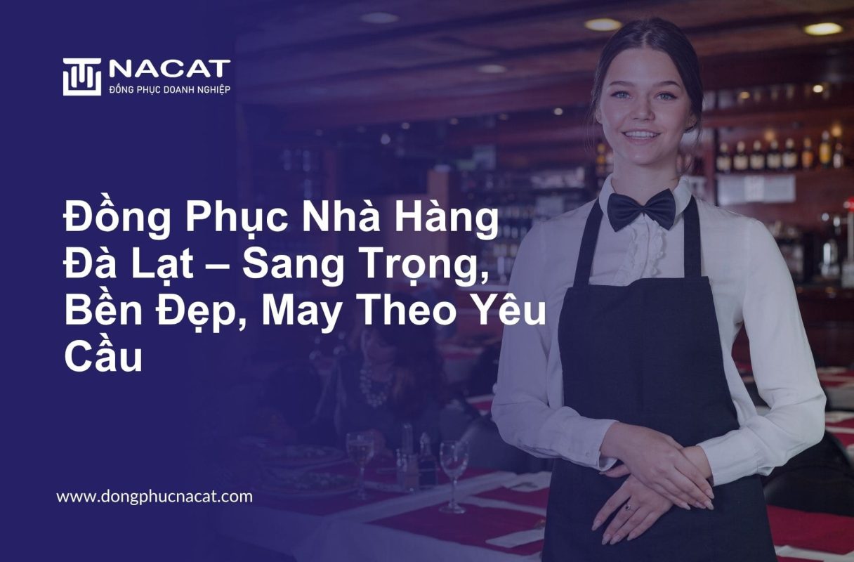 Đồng Phục Nhà Hàng Đà Lạt – Sang Trọng, Bền Đẹp, May Theo Yêu Cầu