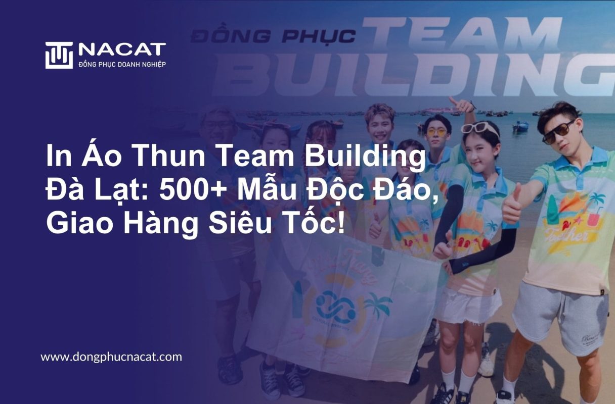 In Áo Thun Team Building Đà Lạt 500+ Mẫu Độc Đáo, Giao Hàng Siêu Tốc!